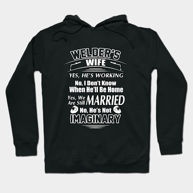 Welder S Wife Yes He Is Working No I Do Not Know When He Will Be Home Yes We Are Still Married No He Is Not Imaginary Welder Hoodie by dieukieu81